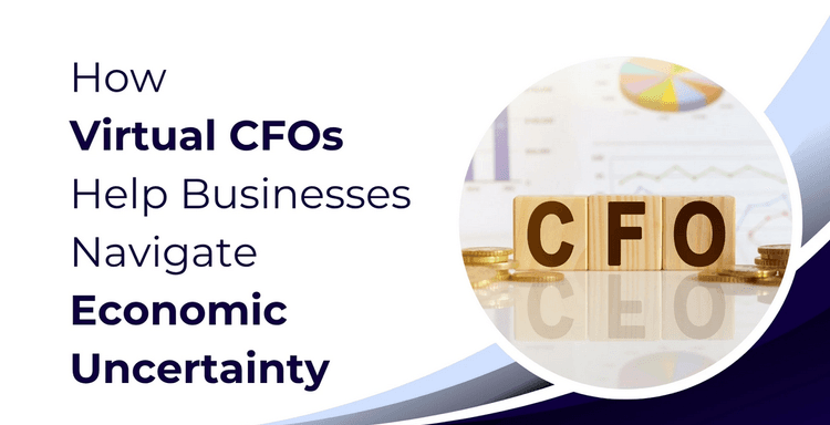 How Virtual CFOs Navigate Economic Uncertainty for SMEs